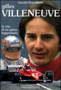 Gilles Villeneuve. La vita di un pilota leggendario. Ediz. illustrata