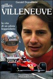 Gilles Villeneuve. La vita di un pilota leggendario. Ediz. illustrata