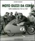 Moto Guzzi da corsa. Tutti i modelli dal 1941 al 1957. Ediz. illustrata