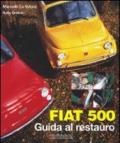 Fiat 500. Guida al restauro. Ediz. illustrata