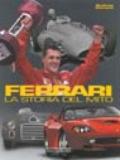 Ferrari la storia del mito 1947-2000. Ediz. illustrata