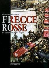 Frecce rosse. Le Ferrari alla Mille Miglia. Ediz. illustrata