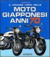 Il grande libro delle moto giapponesi anni '70. Ediz. illustrata