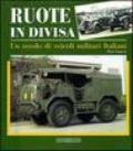 Ruote in divisa. Un secolo di veicoli militari italiani. Ediz. illustrata