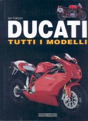 Ducati. Tutti i modelli. Ediz. illustrata