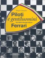 Piloti e gentiluomini. Gli eroi italiani della Ferrari. Ediz. illustrata