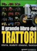 Il grande libro dei trattori. Storia, modelli classici, tecnica. Ediz. illustrata