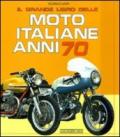 Il grande libro delle moto italiane anni 70. Ediz. illustrata