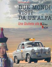 Due mondi visti da un'Alfa. Una Giuletta alla Pechino-Parigi (1907-2007). Ediz. illustrata