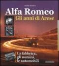 Alfa Romeo. Gli anni di Arese. Gli uomini, la fabbrica, le automobili. Ediz. illustrata