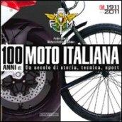 100 anni di moto italiana. 1911-2011. Un secolo di storia, tecnica, sport. Ediz. illustrata