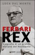 Ferrari rex. Biografia di un grande italiano del Novecento