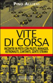 Vite di corsa. Incontri in pista con piloti, manager, astronauti, cantanti, gente strana