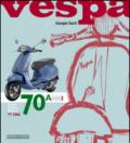 Vespa. 70 anni. Storia, tecnica, modelli dal 1946. Ediz. illustrata