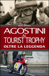 Agostini al Tourist Trophy. Oltre la leggenda. Ediz. illustrata