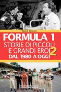 Formula 1. Storie di piccoli e grandi eroi dal 1980 a oggi