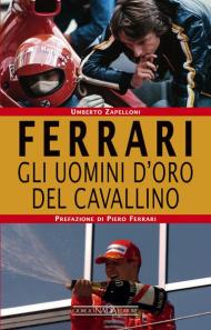 Ferrari. Gli uomini d'oro del Cavallino