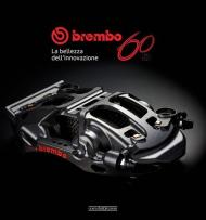 Brembo 60. 1961-2021. La bellezza dell'innovazione