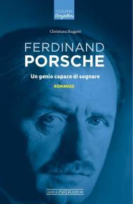 Ferdinand Porsche. Un genio capace di sognare