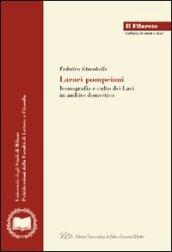 Larari pompeiani. Iconografia e culto dei Lari in ambito domestico
