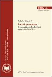 Larari pompeiani. Iconografia e culto dei Lari in ambito domestico