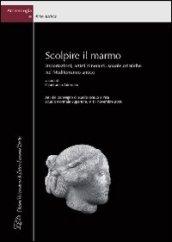 Scolpire il marmo. Importazioni, artisti itineranti, scuole artistiche nel Mediterraneo antico. Ediz. italiana e inglese