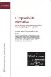 L'impossibilità normativa. Atti del Seminario internazionale Nomologics 2 (Pavia, 10-11 luglio 2013)