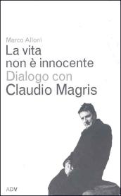 Vita non è innocente. Dialogo con Claudio Magris (La)