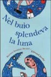 Nel buio splendeva la luna