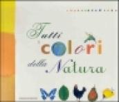 Tutti i colori della natura. Ediz. illustrata