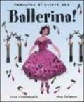 Immagina di essere una ballerina! Ediz. illustrata