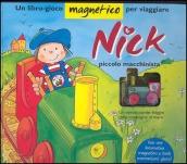 Nick piccolo macchinista. Con gadget