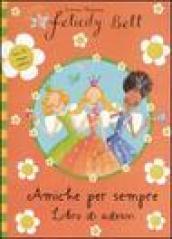 Amiche per sempre. Felicity Bell. Con adesivi