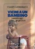 Vicini a un bambino. Nascere oggi: il libro dei genitori