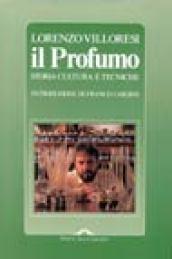 Il profumo. Storia, cultura e tecniche