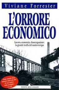 L' orrore economico. Lavoro, economia, disoccupazione: la grande truffa del nostro tempo