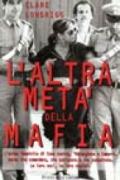 L'altra metà della mafia. L'anima femminile di Cosa Nostra, 'Ndrangheta e camorra. Donne che comandano, che subiscono e che combattono. Le loro voci...