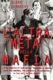 L'altra metà della mafia. L'anima femminile di Cosa Nostra, 'Ndrangheta e camorra. Donne che comandano, che subiscono e che combattono. Le loro voci...