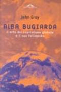 Alba bugiarda. Il mito del capitalismo globale e il suo fallimento