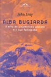 Alba bugiarda. Il mito del capitalismo globale e il suo fallimento