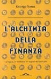 L'alchimia della finanza. La logica, le tendenze e i segreti del mercato