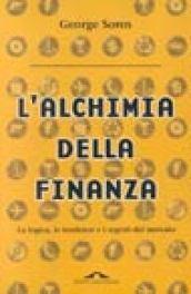 L'alchimia della finanza. La logica, le tendenze e i segreti del mercato