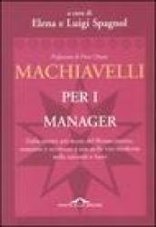 Machiavelli per i manager. Dalla mente più acuta del Rinascimento, massime e sentenze a uso della vita moderna nelle aziende e fuori