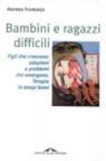 Bambini e ragazzi difficili. Figli che crescono: soluzioni a problemi che emergono. Terapia in tempi brevi