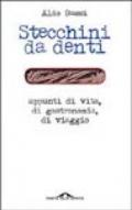 Stecchini da denti. Appunti di vita, di gastronomia, di viaggio