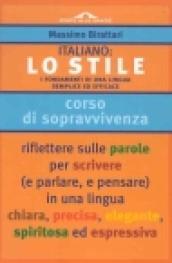 Italiano: lo stile. I fondamenti di una lingua semplice ed efficace