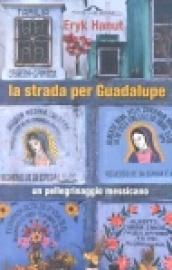 La strada per Guadalupe. Un pellegrino messicano