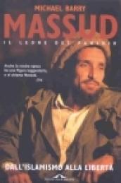 Massud il leone del Panshir. Dall'islamismo alla libertà