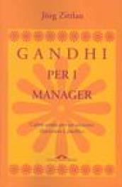Gandhi per i manager. L'altra strada per un successo illuminato e pacifico