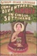 Come diventare un Buddha in cinque settimane. Manuale serio di autorealizzazione